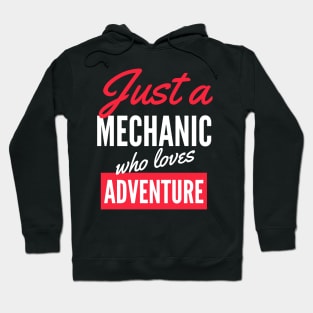 Just A Mechanic Who Loves Adventure - Gift For Men, Women, Adventure Lover Hoodie